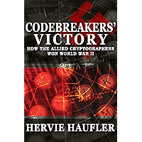 Codebreakers' Victory: How the Allied Cryptographers Won World War II