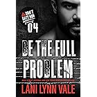 Be The Full Problem (Don't Date Him Book 4)