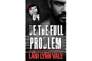 Be The Full Problem (Don't Date Him Book 4)