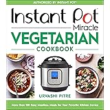 Instant Pot Miracle Vegetarian Cookbook: More than 100 Easy Meatless Meals for Your Favorite Kitchen Device