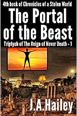 The Portal of the Beast: Triptych of The Reign of Never Death - 1 (Chronicles of a Stolen World Book 4) Kindle Edition