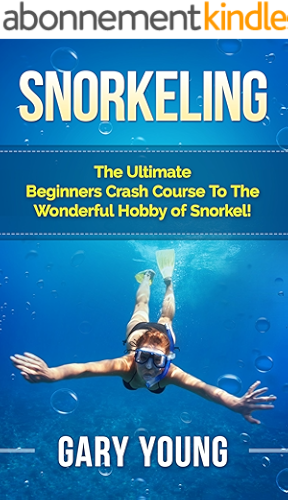 Download Snorkeling: The Ultimate Beginners Crash Course To The Wonderful Hobby of Snorkel! (Scuba, Snorkeling, Diving, Scuba Diver, Scuba Diving, Diver's Handbook, Fishing) (English Edition) PDF