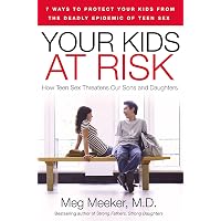 Your Kids at Risk: How Teen Sex Threatens Our Sons and Daughters ...