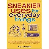 Sneakier Uses for Everyday Things (Volume 2) (Sneaky Books)