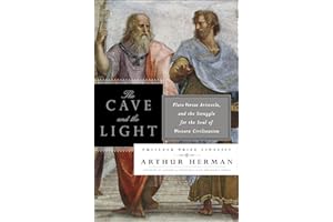 The Cave and the Light: Plato Versus Aristotle, and the Struggle for the Soul of Western Civilization