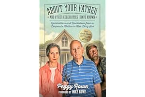 About Your Father and Other Celebrities I Have Known: Ruminations and Revelations from a Desperate Mother to Her Dirty Son