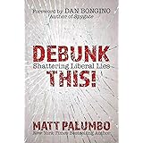 Debunk This!: Shattering Liberal Lies