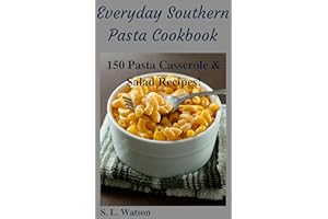 Everyday Southern Pasta Cookbook: 150 Pasta Casserole & Salad Recipes! (Southern Cooking Recipes)