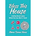 Bless This House: Creating Sacred Space Where You Live, Work & Travel