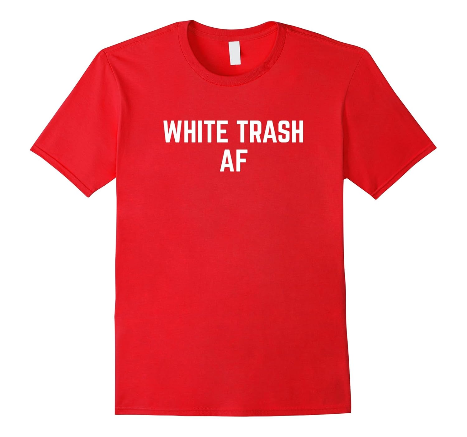 White Trash AF Shirt-T-Shirt