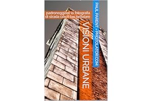 Visioni urbane: padroneggiare la fotografia di strada con il tuo cellulare (Photolator.com Italian Books Serie Vol. 3) (Itali