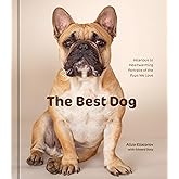 The Best Dog: Hilarious to Heartwarming Portraits of the Pups We Love