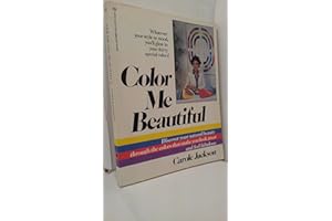 Color me beautiful: Discover your natural beauty through the colors that make you look great & feel fabulous!