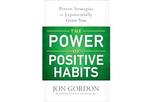 The Power of Positive Habits: Proven Strategies to Exponentially Grow You