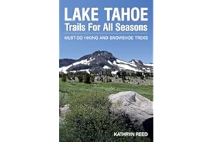 Lake Tahoe Trails For All Seasons: Must-Do Hiking and Snowshoe Treks
