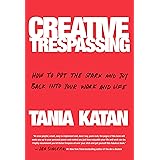 Creative Trespassing: How to Put the Spark and Joy Back into Your Work and Life