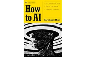 How to AI: Cut Through the Hype. Master the Basics. Transform Your Work.
