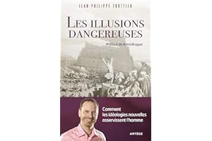 Les illusions dangereuses : Comment les idéologies nouvelles asservissent l'homme (French Edition)