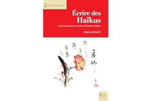 Ecrire des Haïkus: Guide pratique (French Edition)