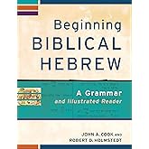 Beginning Biblical Hebrew: A Grammar and Illustrated Reader