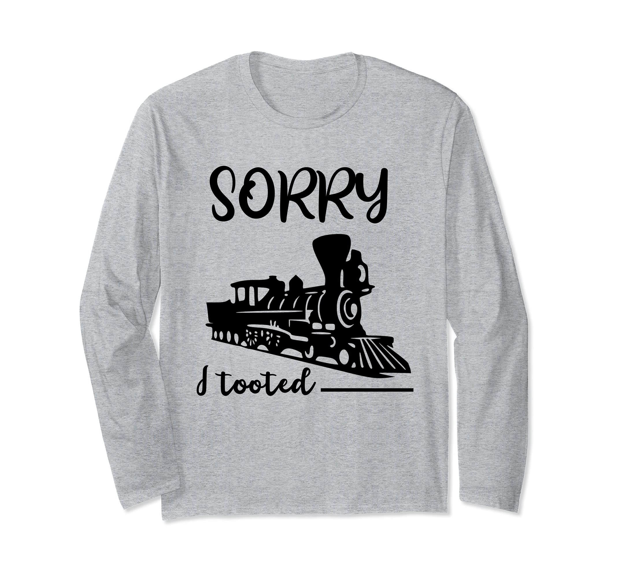 Model Train Collector Railroader Sorry I Tooted Train Lover Long Sleeve T-Shirt