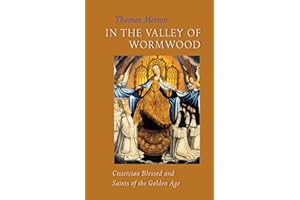 In the Valley of Wormwood: Cistercian Blessed and Saints of the Golden Age (Volume 233) (Cistercian Studies Series)
