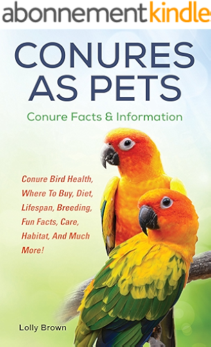 Download Conures as Pets: Conure Bird Health, Where To Buy, Diet, Lifespan, Breeding, Fun Facts, Care, Habitat, And Much More! Conure Facts & Information (English Edition) PDF