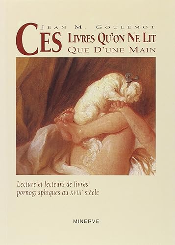 Download CES LIVRES QU'ON NE LIT QUE D'UNE MAIN : Lecture et lecteurs de livres pornographiques au XVIIIe siècle PDF