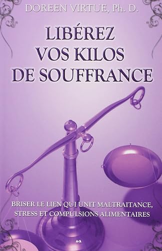 Download Libérez vos kilos de souffrance - Briser le lien qui unit maltraitance, stress et compulsions alimentaires PDF