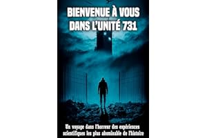 Bienvenue à vous dans l’unité 731: Un voyage dans l'horreur des expériences scientifiques les plus abominable de l’histoire (