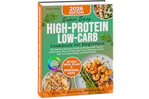 Super Easy High-Protein Low-Carb Cookbook for Beginners: 105 Healthy & Delicious 30-Minute Recipes With Macros & Net Carbs, P