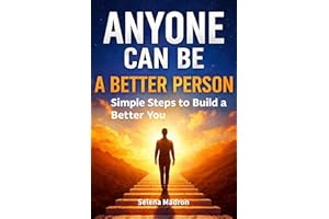 Anyone Can Be a Better Person: Simple Steps to Build a Better You