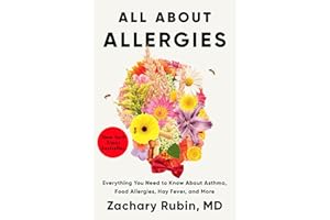 All About Allergies: Everything You Need to Know About Asthma, Food Allergies, Hay Fever, and More