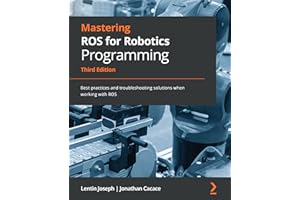 Mastering ROS for Robotics Programming: Best practices and troubleshooting solutions when working with ROS