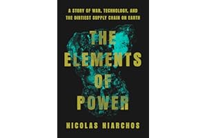 The Elements of Power: A Story of War, Technology, and the Dirtiest Supply Chain on Earth