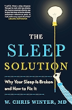 The Sleep Solution: Why Your Sleep is Broken and How to Fix It