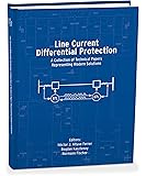 Line Current Differential Protection: A Collection of Technical Papers Representing Modern Solutions