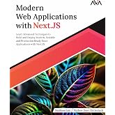 Modern Web Applications with Next.JS: Learn Advanced Techniques to Build and Deploy Modern, Scalable and Production Ready React Applications with ... Stack Web Developer &mdash; MERN &amp; Next.js Path)