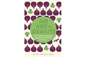 Gods, Wasps and Stranglers: The Secret History and Redemptive Future of Fig Trees