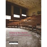 Undoing the Demos: Neoliberalism’s Stealth Revolution (Near Futures, 4)