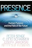 Presence: Human Purpose and the Field of the Future