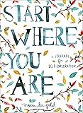 Start Where You Are: A Journal for Self-Exploration