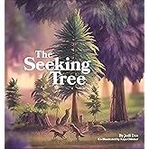 The Seeking Tree- Award-Winning Story that showcases the Beauty of Animals, Nature, and our Earth. A Tree Calls Us to Remember.