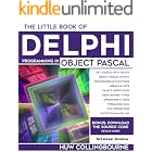 The Little Book Of Delphi Programming: Learn To Program with Object Pascal (Little Programming Books)