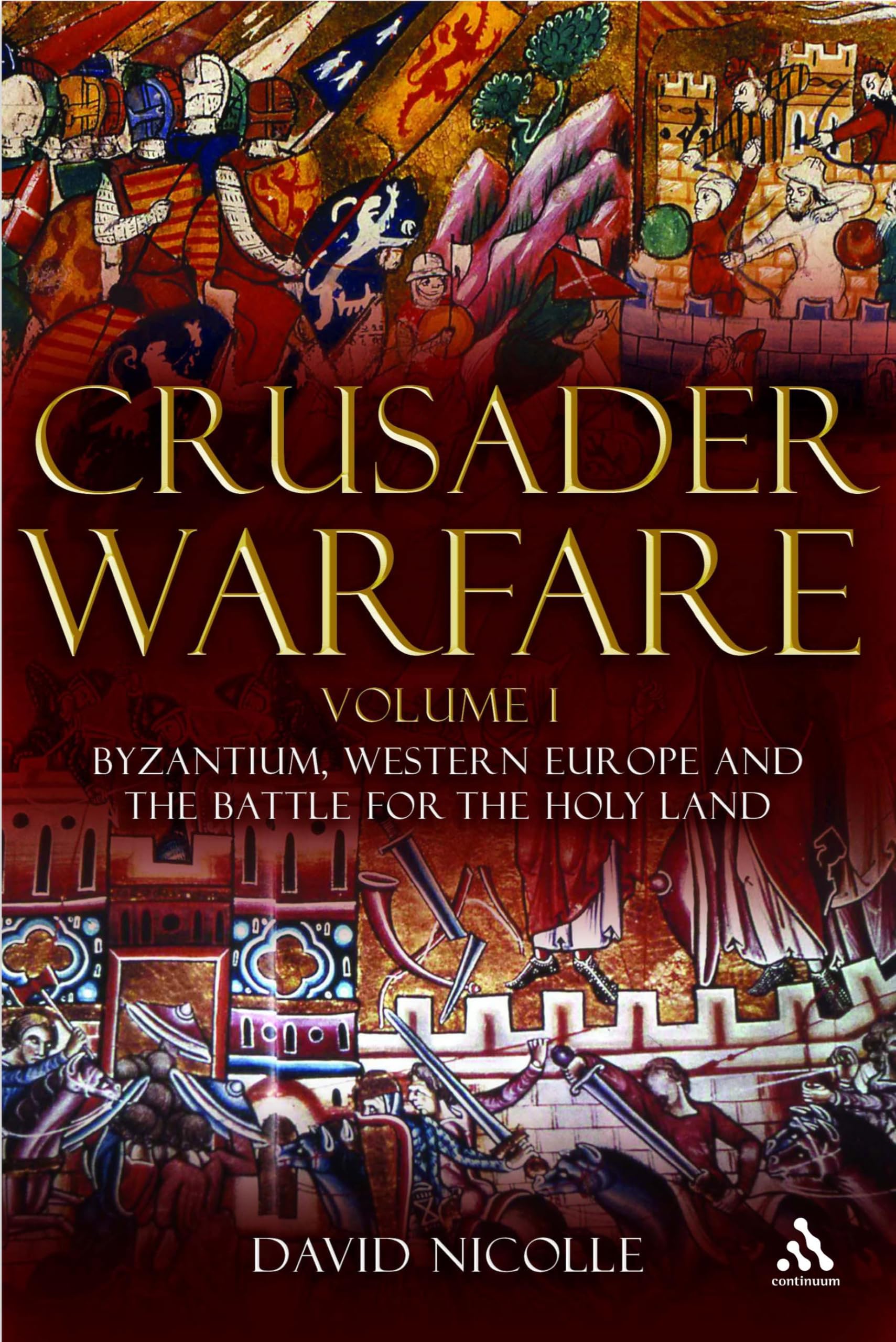 Crusader Warfare Volume I: Byzantium, Western Europe and the Battle for the Holy Land: v. 1