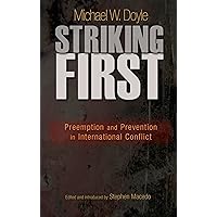 Striking First: Preemption and Prevention in International Conflict (The University Center for Human Values Series, 38)