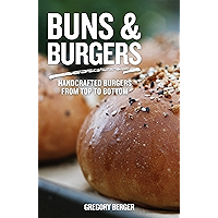 Buns & Burgers: Handcrafted Burgers from Top to Bottom book cover Buns & Burgers: Handcrafted Burgers from Top to Bottom book cover