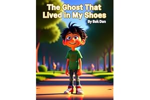 The Ghost That Lived in My Shoes: A Fun and Mysterious Adventure About Trusting Yourself, Making Choices, and Finding Your Ow