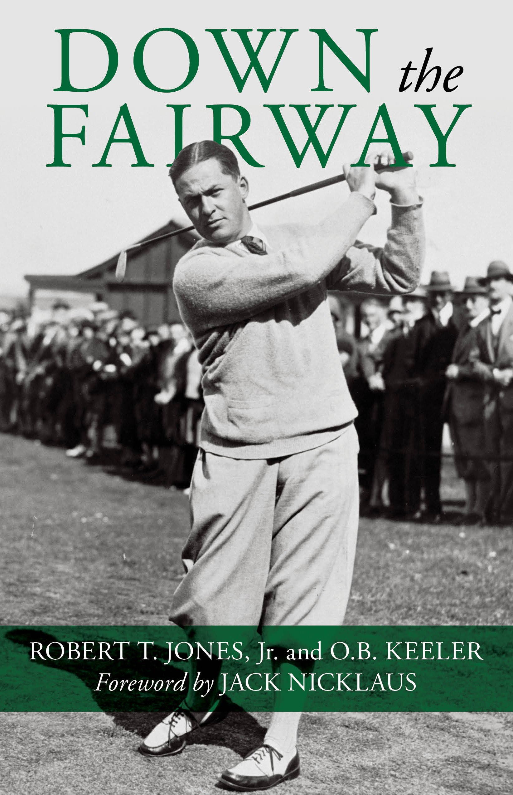 Down the Fairway: Jones Jr., Robert T., Keeler, O. B.: 9781493036998: Amazon.com: Books