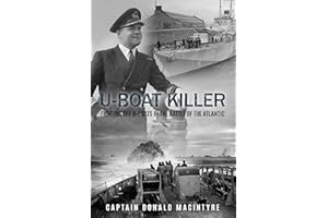 U-Boat Killer: Fighting the U-Boats in the Battle of the Atlantic (Captain Macintyre's Naval History of WWII Book 1)